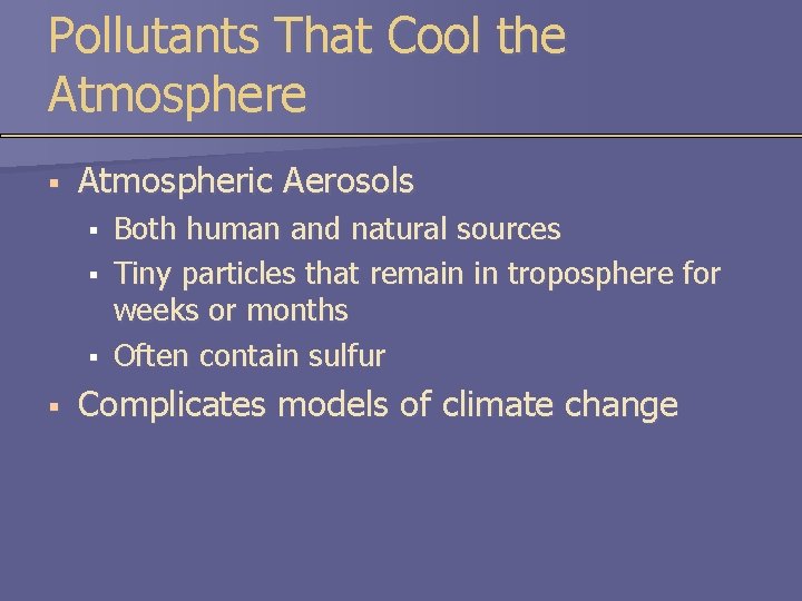 Pollutants That Cool the Atmosphere § Atmospheric Aerosols § § Both human and natural