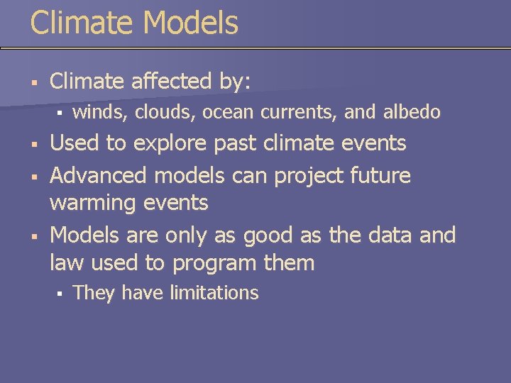 Climate Models § Climate affected by: § § winds, clouds, ocean currents, and albedo