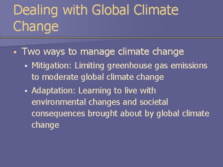 Dealing with Global Climate Change § Two ways to manage climate change § Mitigation: