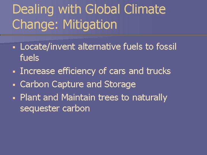 Dealing with Global Climate Change: Mitigation § § Locate/invent alternative fuels to fossil fuels