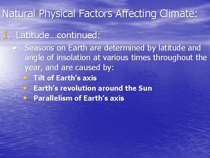 Natural Physical Factors Affecting Climate: 1. Latitude…continued: • Seasons on Earth are determined by