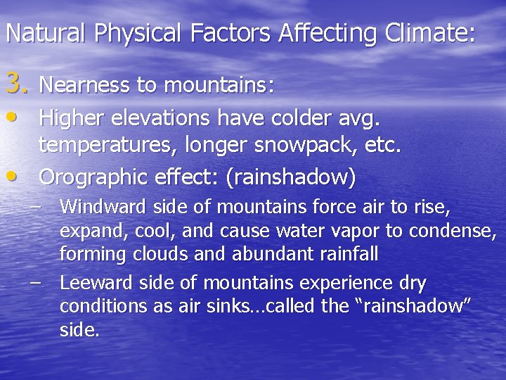 Natural Physical Factors Affecting Climate: 3. Nearness to mountains: • Higher elevations have colder