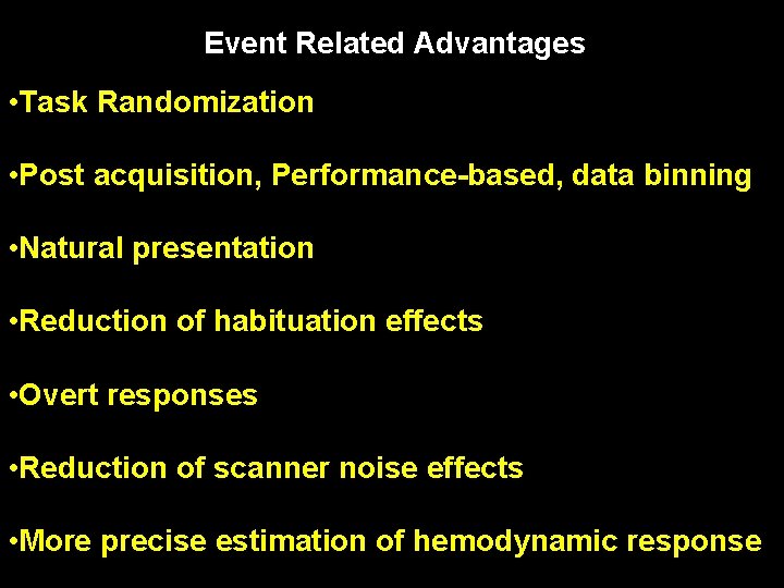 Event Related Advantages • Task Randomization • Post acquisition, Performance-based, data binning • Natural Event Related Advantages • Task Randomization • Post acquisition, Performance-based, data binning • Natural