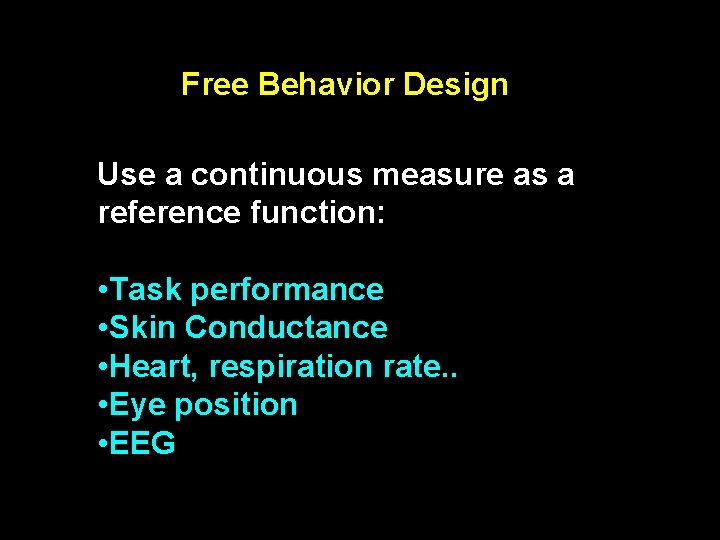 Free Behavior Design Use a continuous measure as a reference function: • Task performance Free Behavior Design Use a continuous measure as a reference function: • Task performance