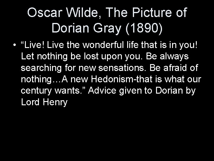 Oscar Wilde, The Picture of Dorian Gray (1890) • “Live! Live the wonderful life