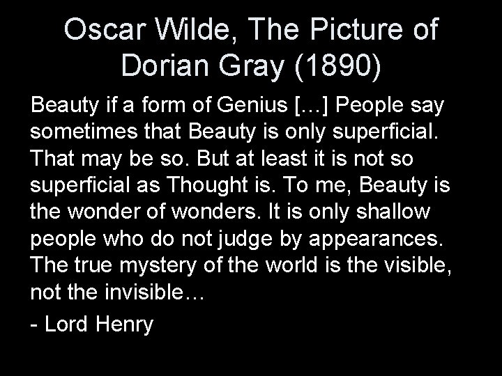 Oscar Wilde, The Picture of Dorian Gray (1890) Beauty if a form of Genius