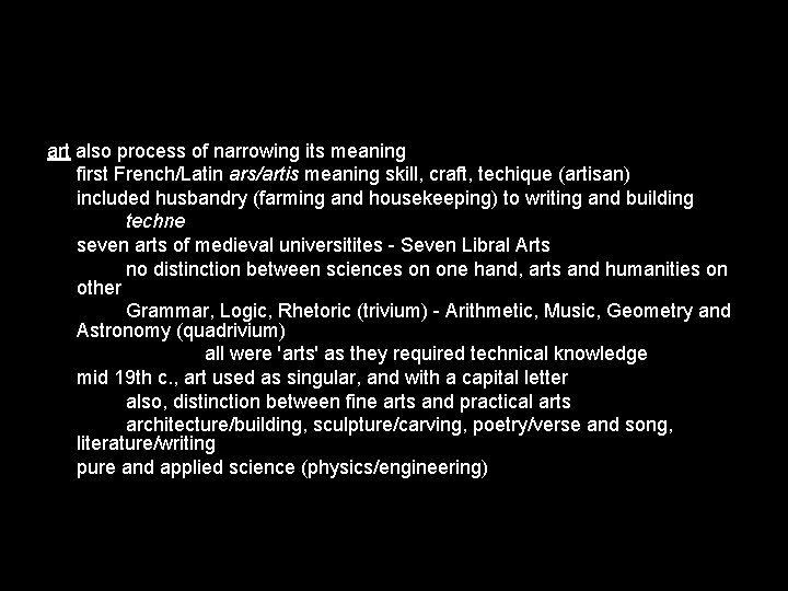 art also process of narrowing its meaning first French/Latin ars/artis meaning skill, craft, techique