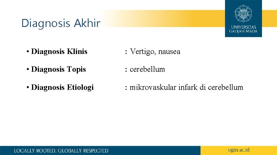 Diagnosis Akhir • Diagnosis Klinis : Vertigo, nausea • Diagnosis Topis : cerebellum •