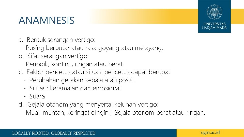 ANAMNESIS a. Bentuk serangan vertigo: Pusing berputar atau rasa goyang atau melayang. b. Sifat