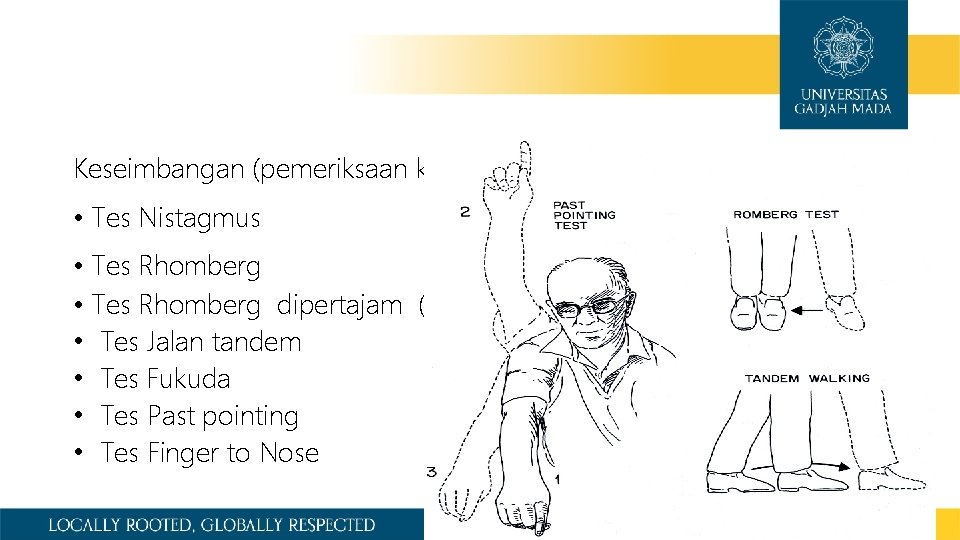 Keseimbangan (pemeriksaan khusus neuro‐otologi) • Tes Nistagmus • Tes Rhomberg dipertajam (Sharpen Rhomberg) •