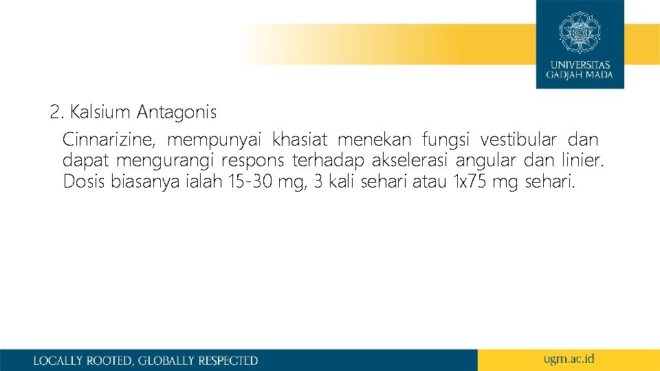 2. Kalsium Antagonis Cinnarizine, mempunyai khasiat menekan fungsi vestibular dan dapat mengurangi respons terhadap