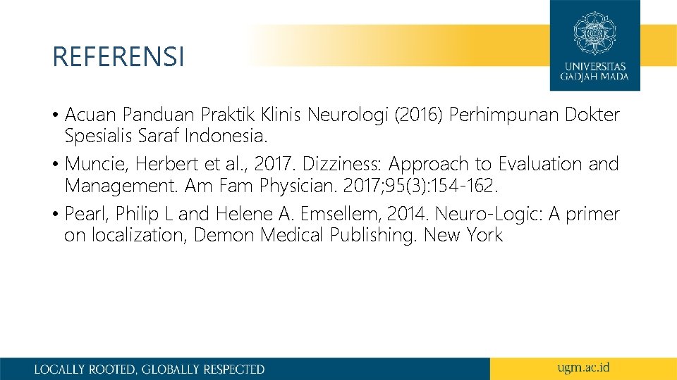 REFERENSI • Acuan Panduan Praktik Klinis Neurologi (2016) Perhimpunan Dokter Spesialis Saraf Indonesia. •