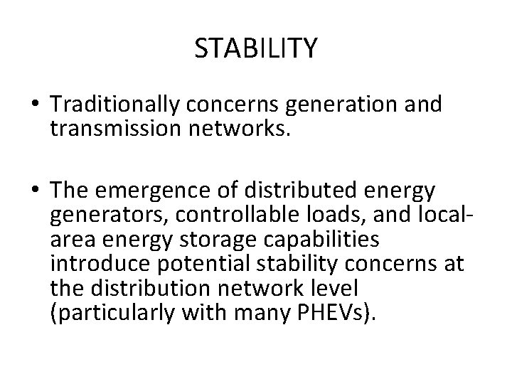 STABILITY • Traditionally concerns generation and transmission networks. • The emergence of distributed energy
