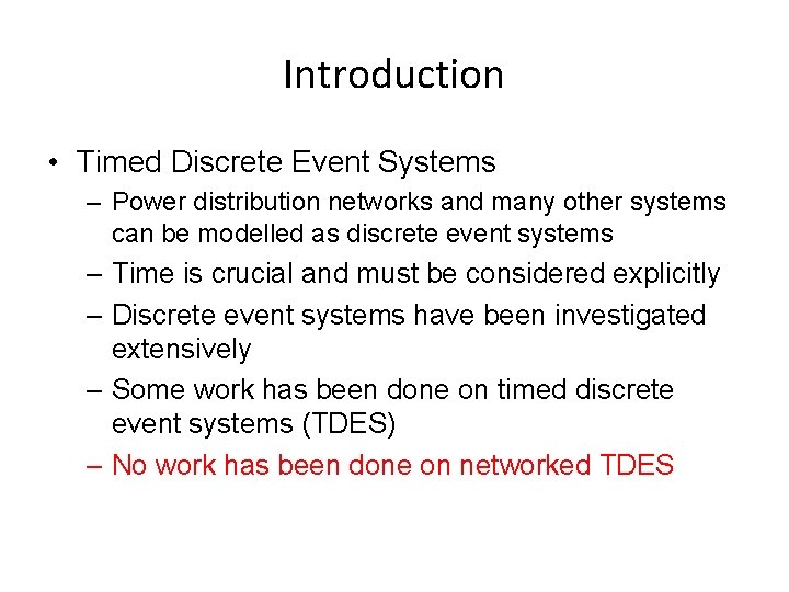 Introduction • Timed Discrete Event Systems – Power distribution networks and many other systems