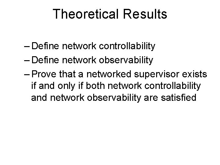 Theoretical Results – Define network controllability – Define network observability – Prove that a