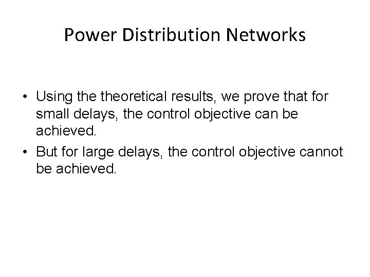 Power Distribution Networks • Using theoretical results, we prove that for small delays, the