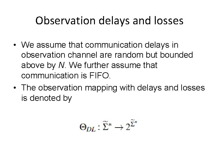 Observation delays and losses • We assume that communication delays in observation channel are