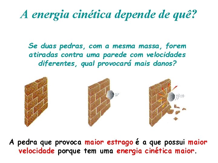 A energia cinética depende de quê? Se duas pedras, com a mesma massa, forem