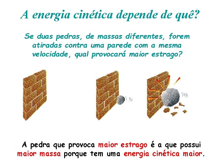 A energia cinética depende de quê? Se duas pedras, de massas diferentes, forem atiradas