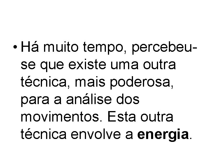  • Há muito tempo, percebeuse que existe uma outra técnica, mais poderosa, para