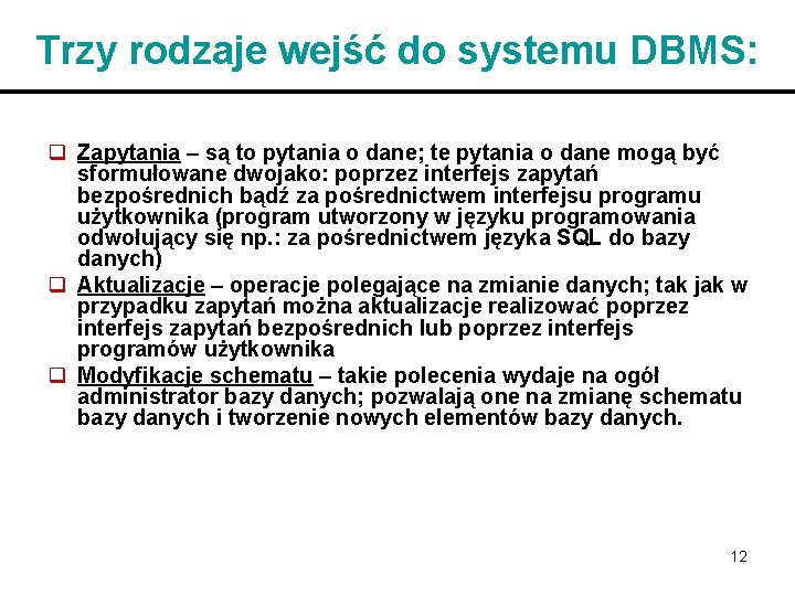 Trzy rodzaje wejść do systemu DBMS: q Zapytania – są to pytania o dane;