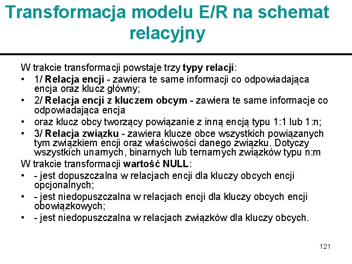 Transformacja modelu E/R na schemat relacyjny W trakcie transformacji powstaje trzy typy relacji: •