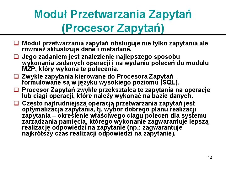 Moduł Przetwarzania Zapytań (Procesor Zapytań) q Moduł przetwarzania zapytań obsługuje nie tylko zapytania ale