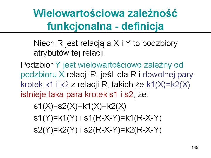 Wielowartościowa zależność funkcjonalna - definicja Niech R jest relacją a X i Y to