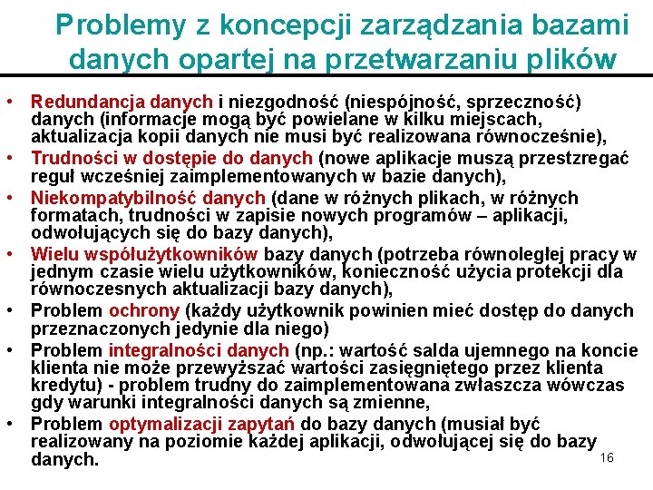 Problemy z koncepcji zarządzania bazami danych opartej na przetwarzaniu plików • Redundancja danych i