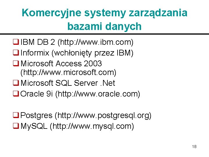 Komercyjne systemy zarządzania bazami danych q IBM DB 2 (http: //www. ibm. com) q