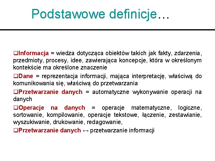 Podstawowe definicje… q. Informacja = wiedza dotycząca obiektów takich jak fakty, zdarzenia, przedmioty, procesy,