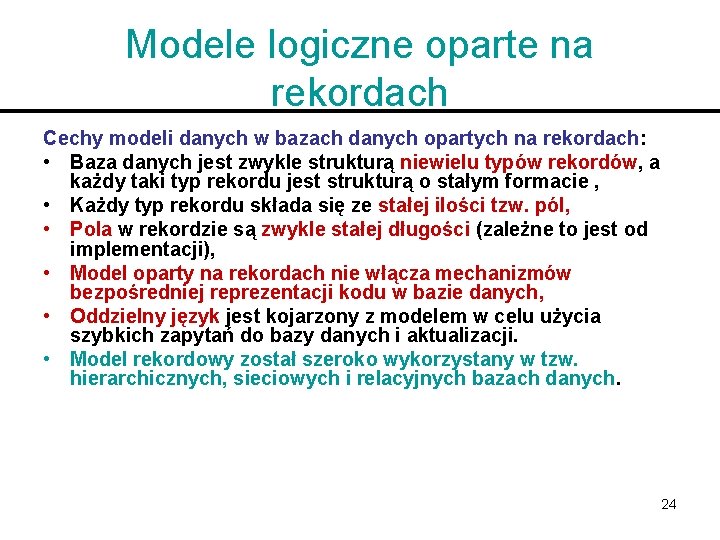 Modele logiczne oparte na rekordach Cechy modeli danych w bazach danych opartych na rekordach: