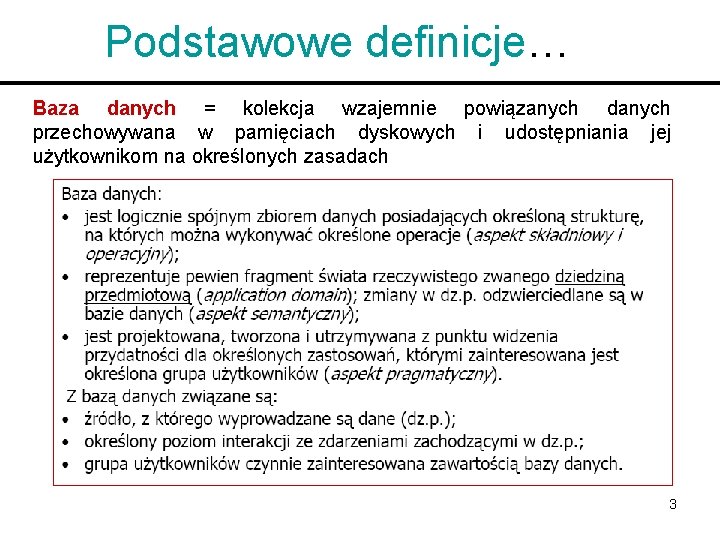 Podstawowe definicje… Baza danych = kolekcja wzajemnie powiązanych danych przechowywana w pamięciach dyskowych i