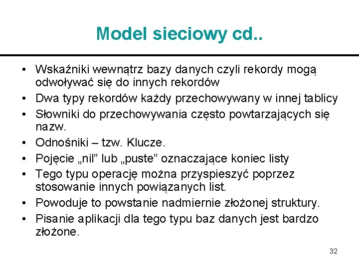 Model sieciowy cd. . • Wskaźniki wewnątrz bazy danych czyli rekordy mogą odwoływać się