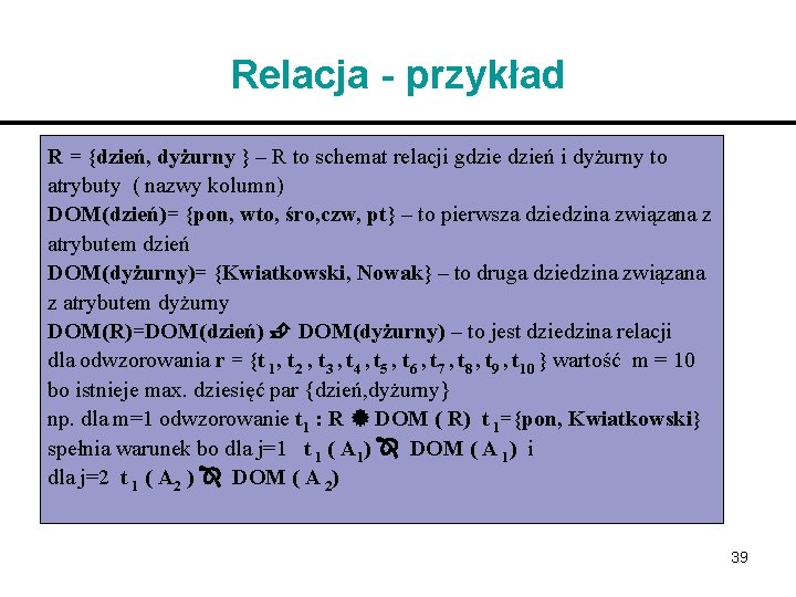 Relacja - przykład R = {dzień, dyżurny } – R to schemat relacji gdzień