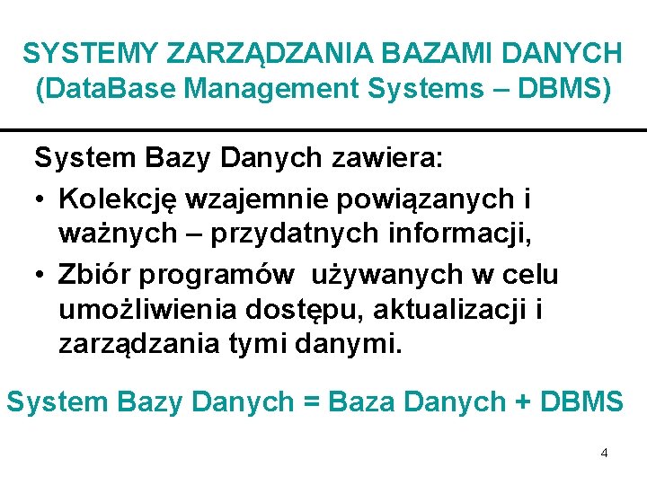 SYSTEMY ZARZĄDZANIA BAZAMI DANYCH (Data. Base Management Systems – DBMS) System Bazy Danych zawiera: