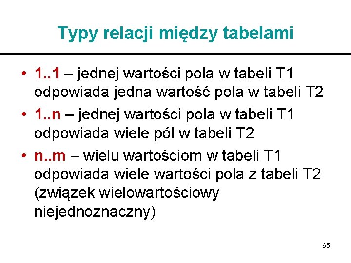 Typy relacji między tabelami • 1. . 1 – jednej wartości pola w tabeli