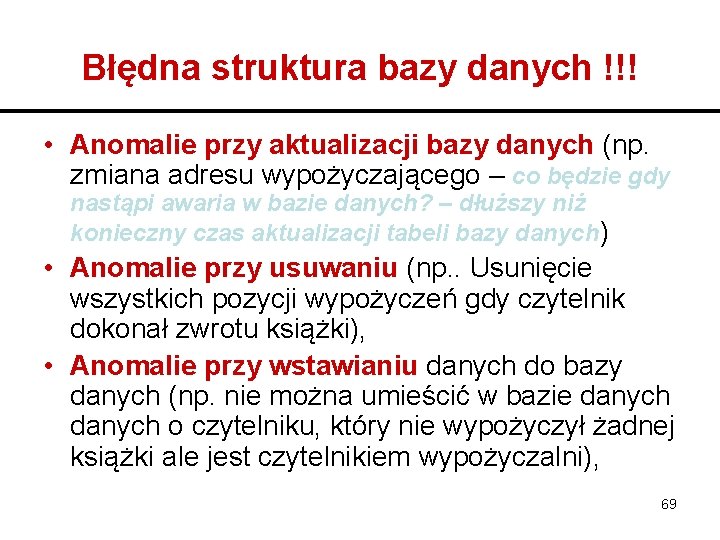 Błędna struktura bazy danych !!! • Anomalie przy aktualizacji bazy danych (np. zmiana adresu