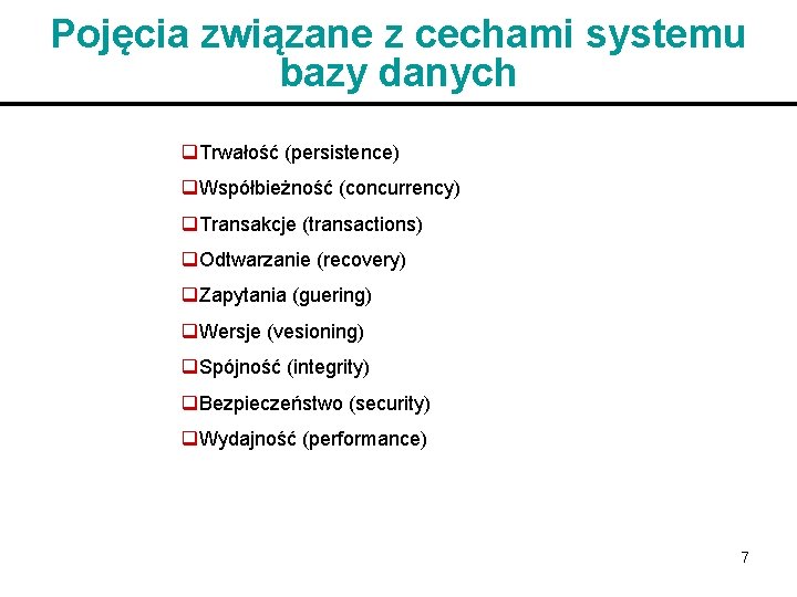 Pojęcia związane z cechami systemu bazy danych q. Trwałość (persistence) q. Współbieżność (concurrency) q.