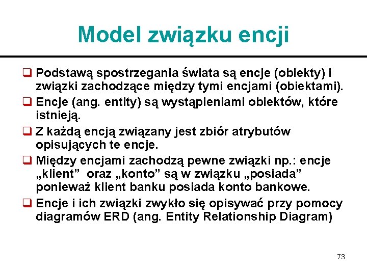 Model związku encji q Podstawą spostrzegania świata są encje (obiekty) i związki zachodzące między