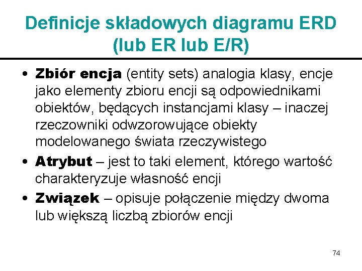 Definicje składowych diagramu ERD (lub ER lub E/R) • Zbiór encja (entity sets) analogia