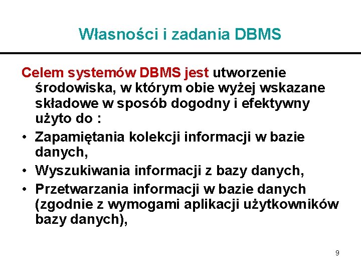 Własności i zadania DBMS Celem systemów DBMS jest utworzenie środowiska, w którym obie wyżej