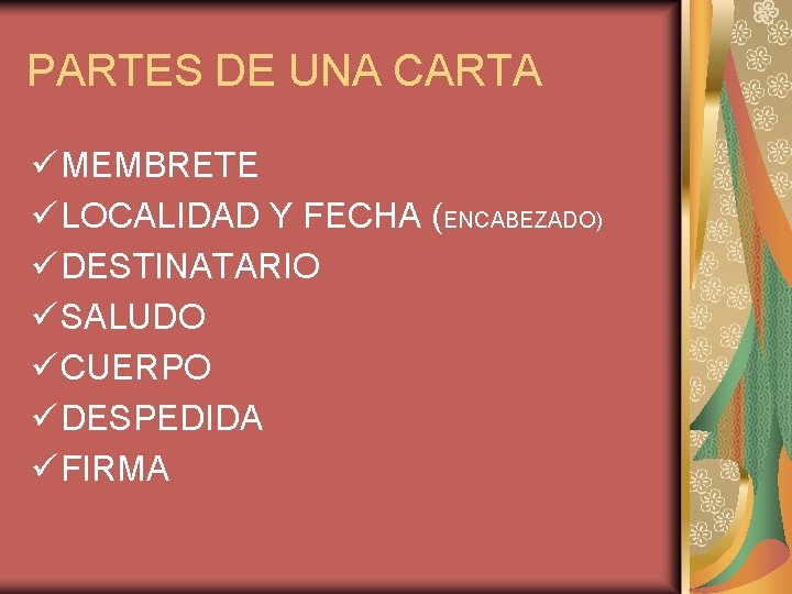 PARTES DE UNA CARTA ü MEMBRETE ü LOCALIDAD Y FECHA (ENCABEZADO) ü DESTINATARIO ü