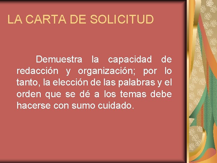 LA CARTA DE SOLICITUD Demuestra la capacidad de redacción y organización; por lo tanto,