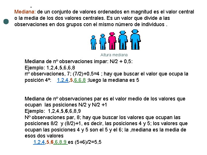 Mediana: de un conjunto de valores ordenados en magnitud es el valor central o