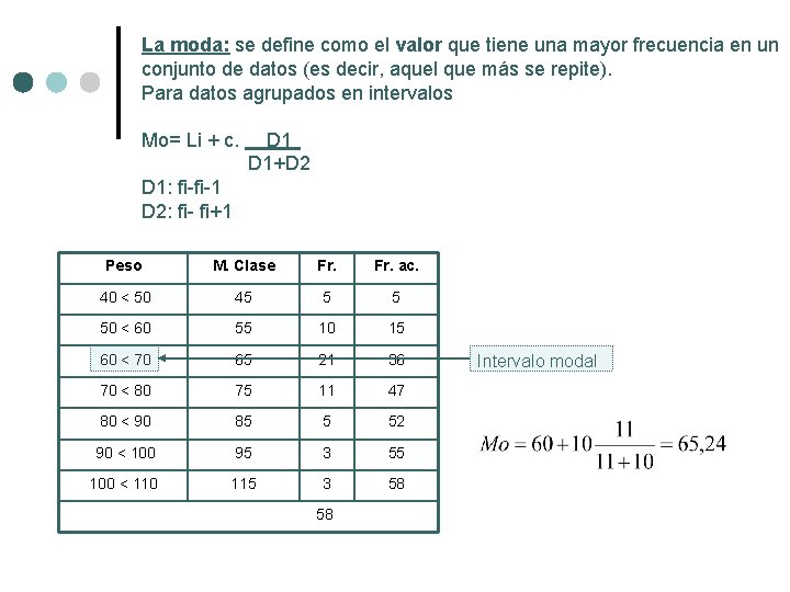 La moda: se define como el valor que tiene una mayor frecuencia en un