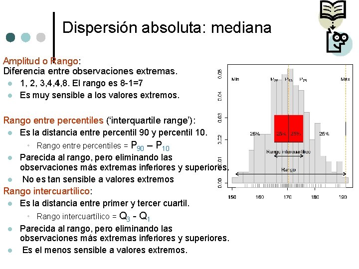 Dispersión absoluta: mediana Amplitud o Rango: Diferencia entre observaciones extremas. l l 1, 2,