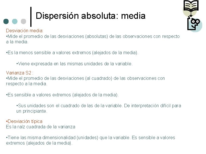 Dispersión absoluta: media Desviación media: • Mide el promedio de las desviaciones (absolutas) de