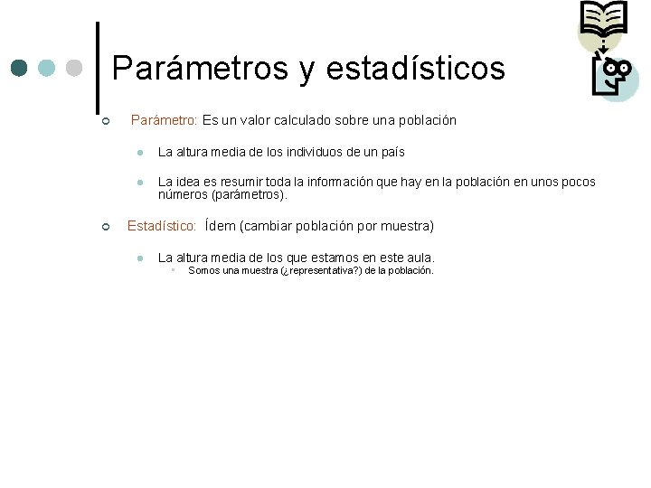 Parámetros y estadísticos ¢ ¢ Parámetro: Es un valor calculado sobre una población l