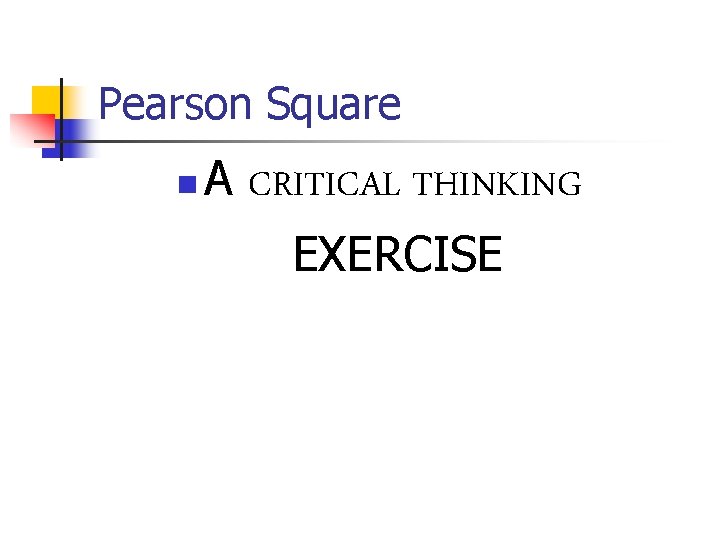 Pearson Square n A CRITICAL THINKING EXERCISE 